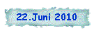 22.Juni 2010