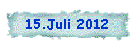 15.Juli 2012