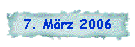7. März 2006
