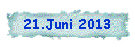 21.Juni 2013