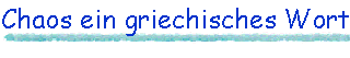 Chaos ein griechisches Wort