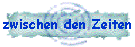 zwischen den Zeiten