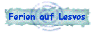 Ferien auf Lesvos