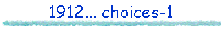 1912... choices-1