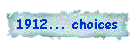 1912... choices