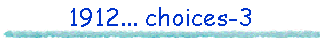 1912... choices-3