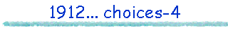 1912... choices-4