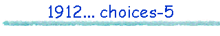 1912... choices-5