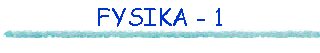 FYSIKA - 1