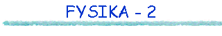 FYSIKA - 2