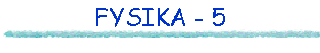 FYSIKA - 5